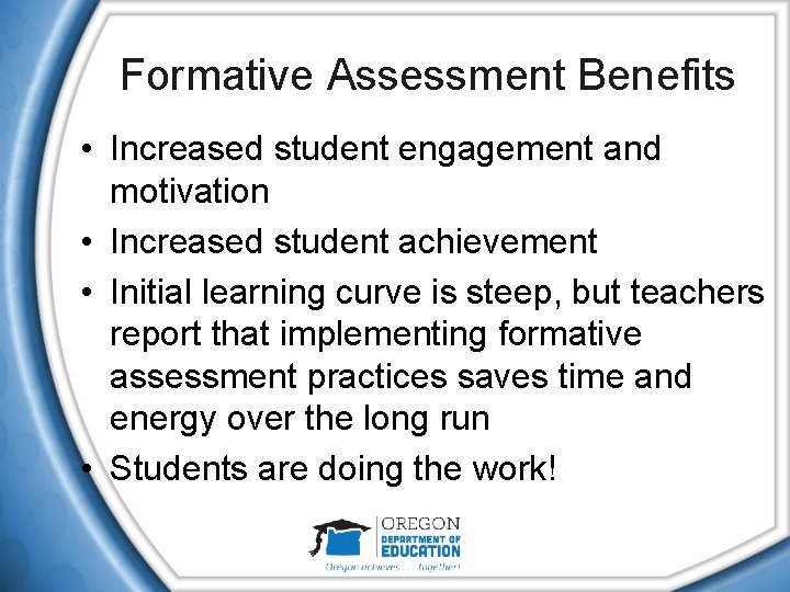 Formative Assessment Benefits • Increased student engagement and motivation • Increased student achievement •