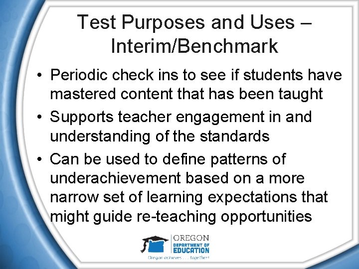Test Purposes and Uses – Interim/Benchmark • Periodic check ins to see if students