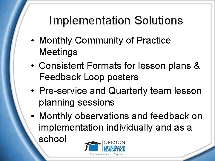 Implementation Solutions • Monthly Community of Practice Meetings • Consistent Formats for lesson plans Implementation Solutions • Monthly Community of Practice Meetings • Consistent Formats for lesson plans