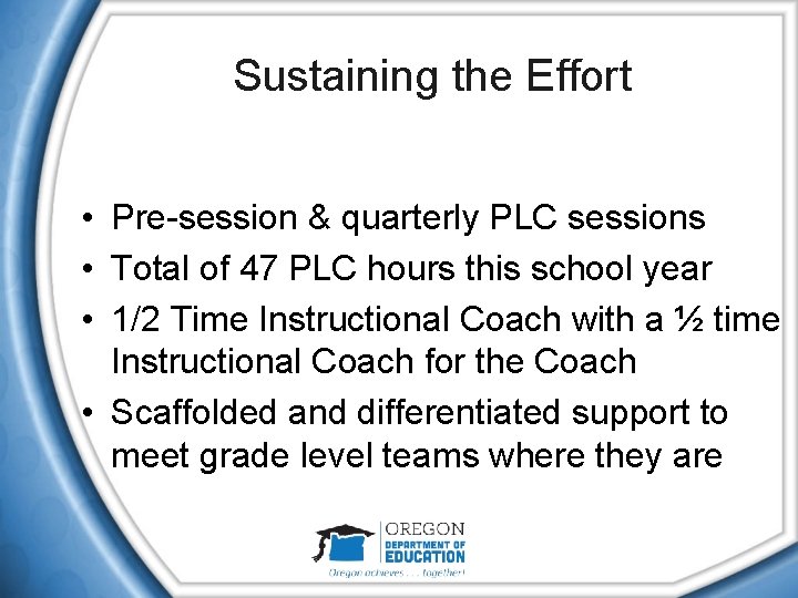 Sustaining the Effort • Pre-session & quarterly PLC sessions • Total of 47 PLC
