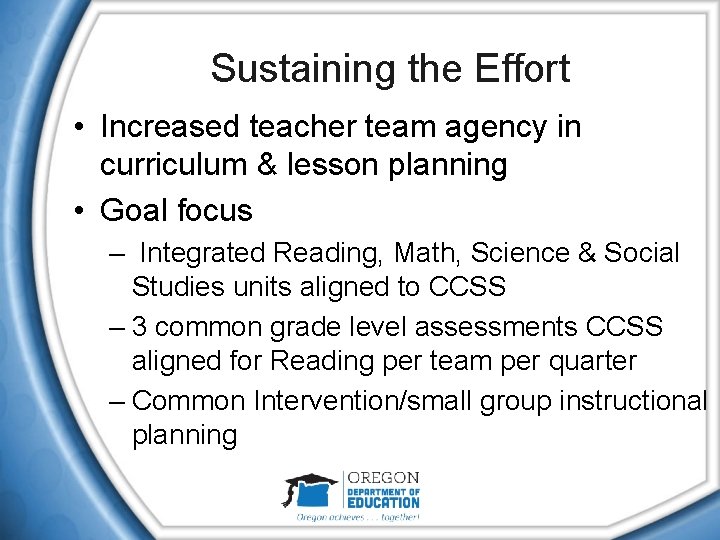 Sustaining the Effort • Increased teacher team agency in curriculum & lesson planning •