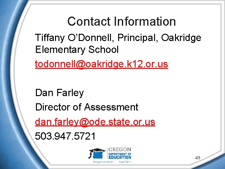 Contact Information Tiffany O’Donnell, Principal, Oakridge Elementary School todonnell@oakridge. k 12. or. us Dan