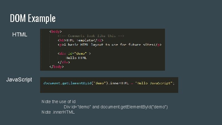DOM Example HTML Java. Script Note the use of id Div id=”demo” and document. DOM Example HTML Java. Script Note the use of id Div id=”demo” and document.