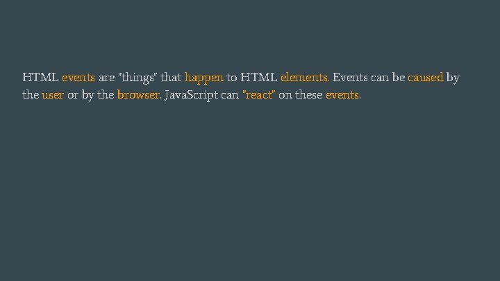 HTML events are "things" that happen to HTML elements. Events can be caused by HTML events are "things" that happen to HTML elements. Events can be caused by