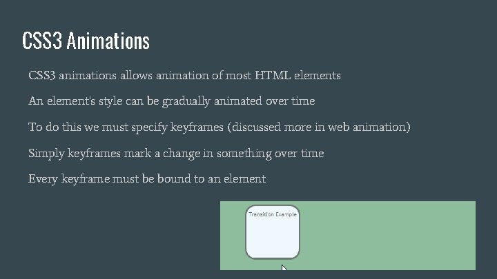 CSS 3 Animations CSS 3 animations allows animation of most HTML elements An element's CSS 3 Animations CSS 3 animations allows animation of most HTML elements An element's