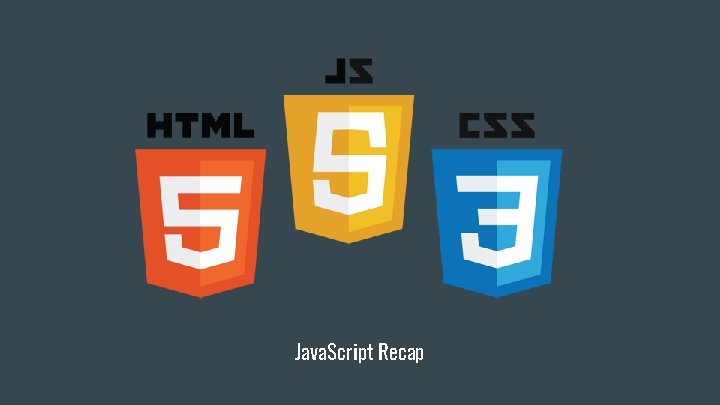 Java. Script Recap Java. Script Recap