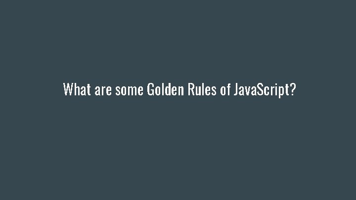 What are some Golden Rules of Java. Script? What are some Golden Rules of Java. Script?