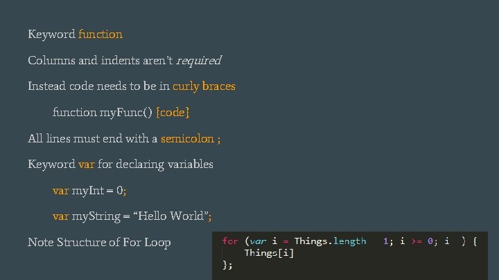 Keyword function Columns and indents aren’t required Instead code needs to be in curly Keyword function Columns and indents aren’t required Instead code needs to be in curly