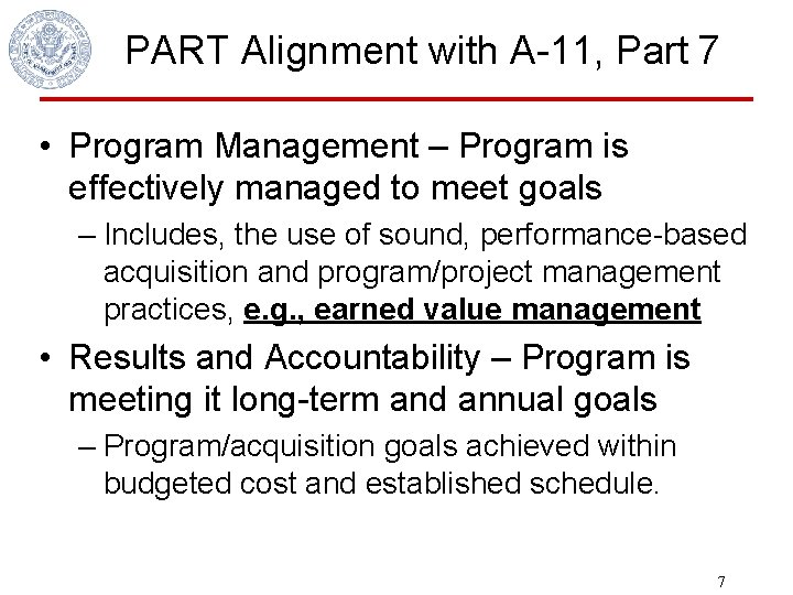 PART Alignment with A-11, Part 7 • Program Management – Program is effectively managed