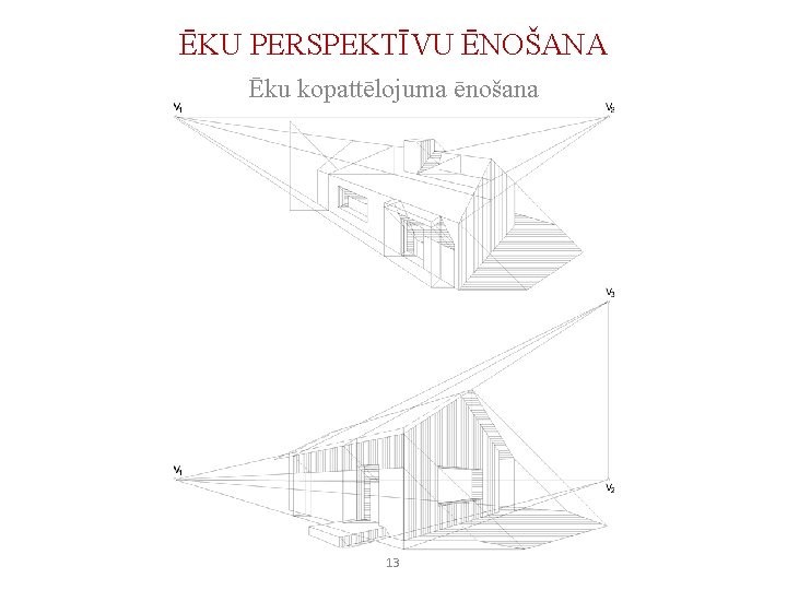 ĒKU PERSPEKTĪVU ĒNOŠANA Ēku kopattēlojuma ēnošana 13 