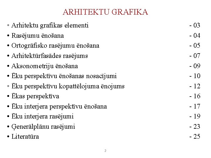 ARHITEKTU GRAFIKA • Arhitektu grafikas elementi • Rasējumu ēnošana • Ortogrāfisko rasējumu ēnošana •