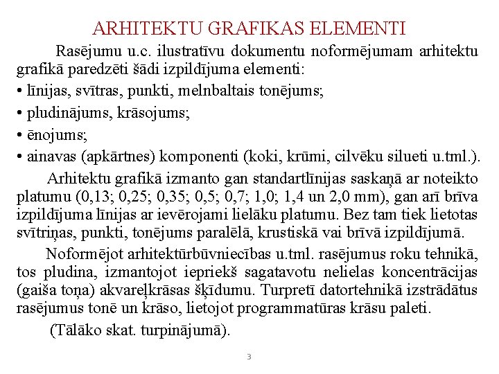 ARHITEKTU GRAFIKAS ELEMENTI Rasējumu u. c. ilustratīvu dokumentu noformējumam arhitektu grafikā paredzēti šādi izpildījuma