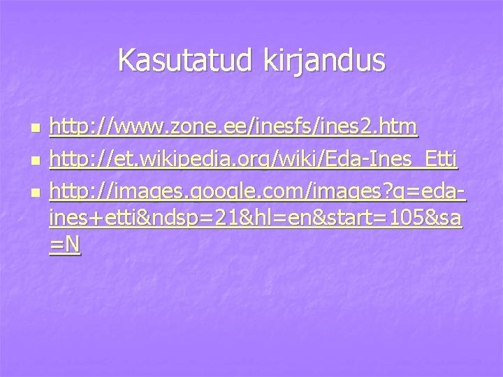 Kasutatud kirjandus n n n http: //www. zone. ee/inesfs/ines 2. htm http: //et. wikipedia.