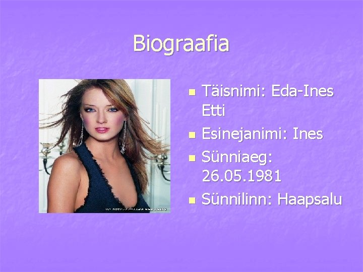 Biograafia n n Täisnimi: Eda-Ines Etti Esinejanimi: Ines Sünniaeg: 26. 05. 1981 Sünnilinn: Haapsalu