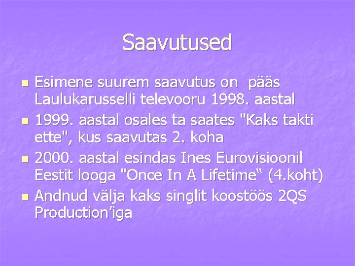 Saavutused n n Esimene suurem saavutus on pääs Laulukarusselli televooru 1998. aastal 1999. aastal