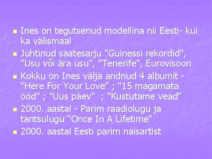 n n n Ines on tegutsenud modellina nii Eesti- kui ka välismaal Juhtinud saatesarju