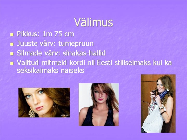 Välimus n n Pikkus: 1 m 75 cm Juuste värv: tumepruun Silmade värv: sinakas-hallid