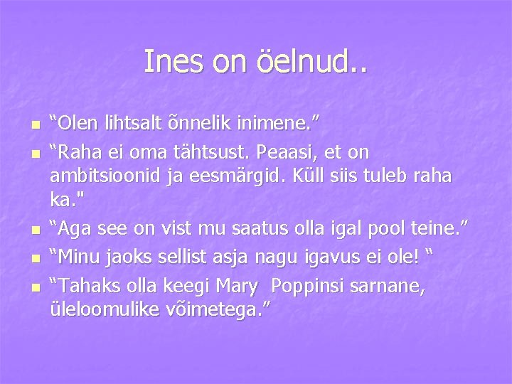 Ines on öelnud. . n n n “Olen lihtsalt õnnelik inimene. ” “Raha ei