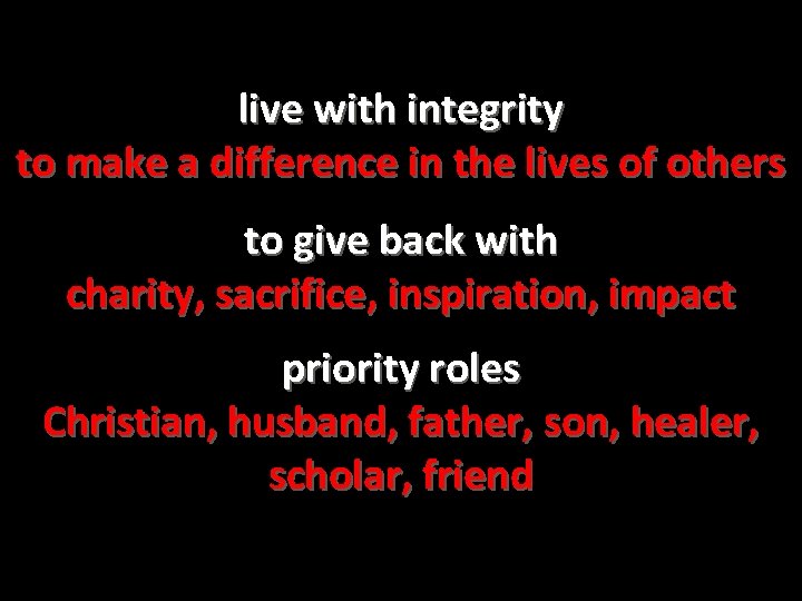 live with integrity to make a difference in the lives of others to give