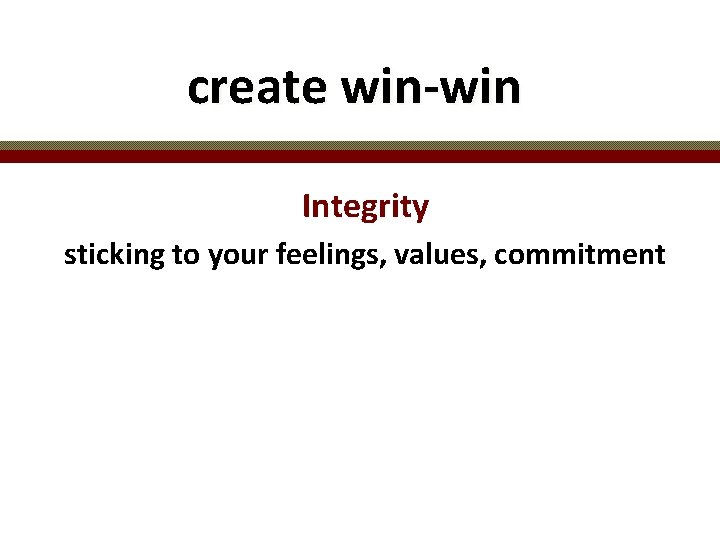 create win-win Integrity sticking to your feelings, values, commitment 