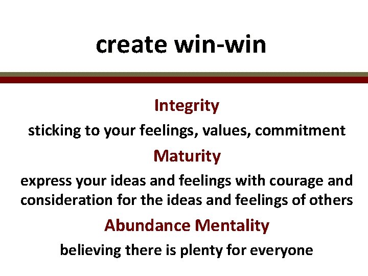 create win-win Integrity sticking to your feelings, values, commitment Maturity express your ideas and