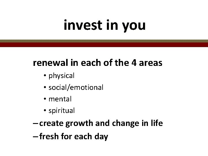 invest in you renewal in each of the 4 areas • physical • social/emotional
