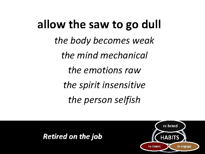 allow the saw to go dull the body becomes weak the mind mechanical the