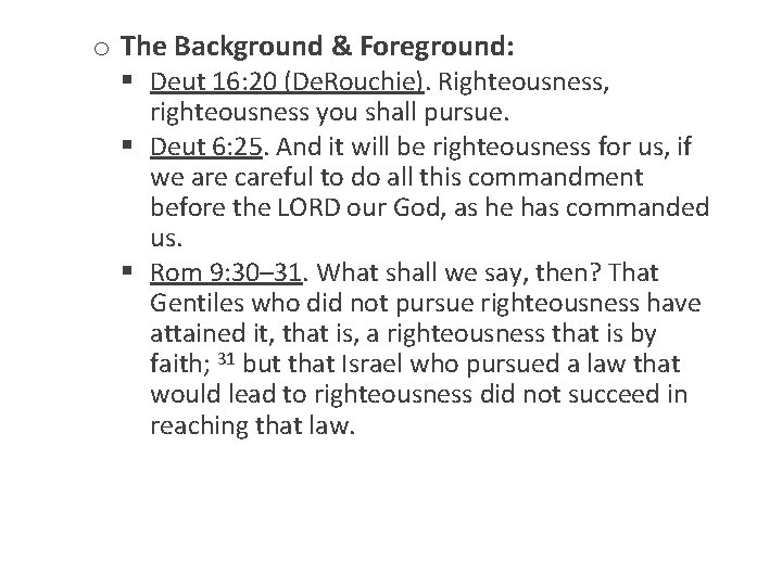 o The Background & Foreground: § Deut 16: 20 (De. Rouchie). Righteousness, righteousness you