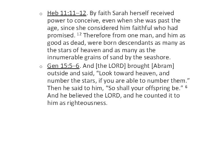 o o Heb 11: 11– 12. By faith Sarah herself received power to conceive,