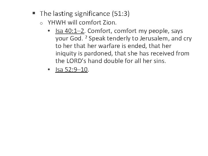 § The lasting significance (51: 3) o YHWH will comfort Zion. • Isa 40: