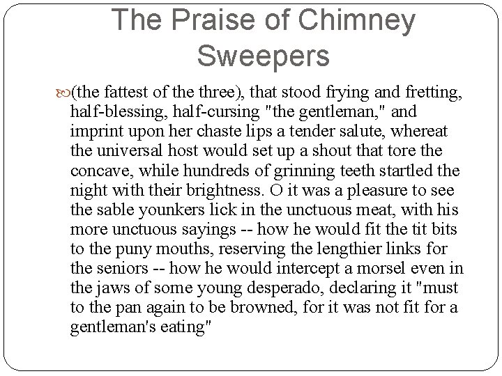 The Praise of Chimney Sweepers (the fattest of the three), that stood frying and