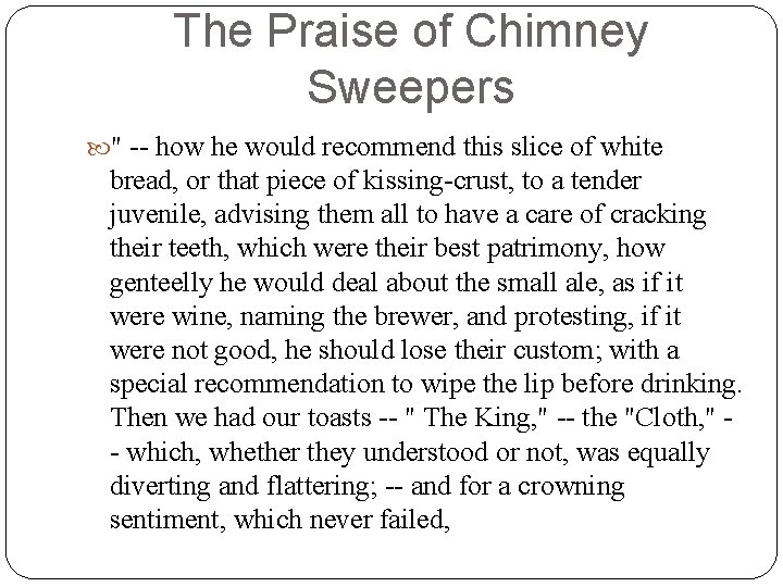 The Praise of Chimney Sweepers " -- how he would recommend this slice of