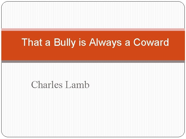 That a Bully is Always a Coward Charles Lamb 