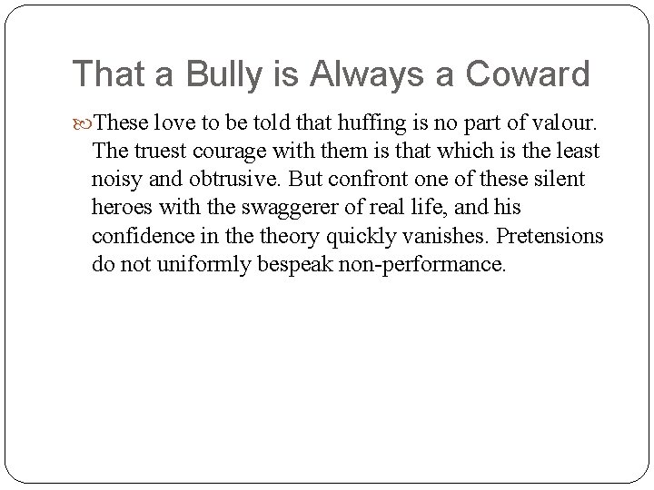 That a Bully is Always a Coward These love to be told that huffing