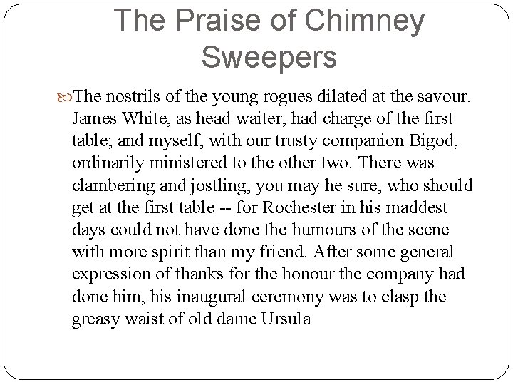 The Praise of Chimney Sweepers The nostrils of the young rogues dilated at the