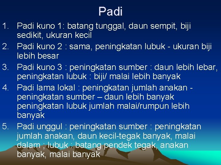 Padi 1. Padi kuno 1: batang tunggal, daun sempit, biji sedikit, ukuran kecil 2.