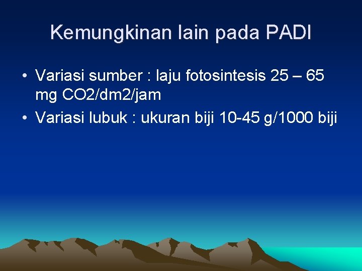 Kemungkinan lain pada PADI • Variasi sumber : laju fotosintesis 25 – 65 mg