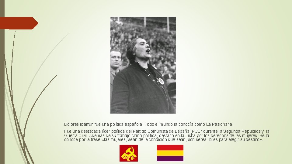 Dolores Ibárruri fue una política española. Todo el mundo la conocía como La Pasionaria.