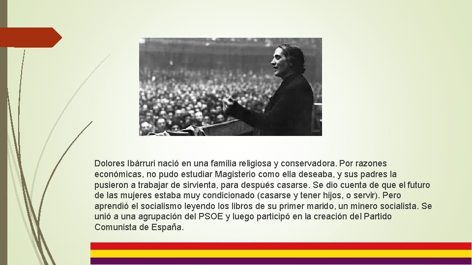 Dolores Ibárruri nació en una familia religiosa y conservadora. Por razones económicas, no pudo