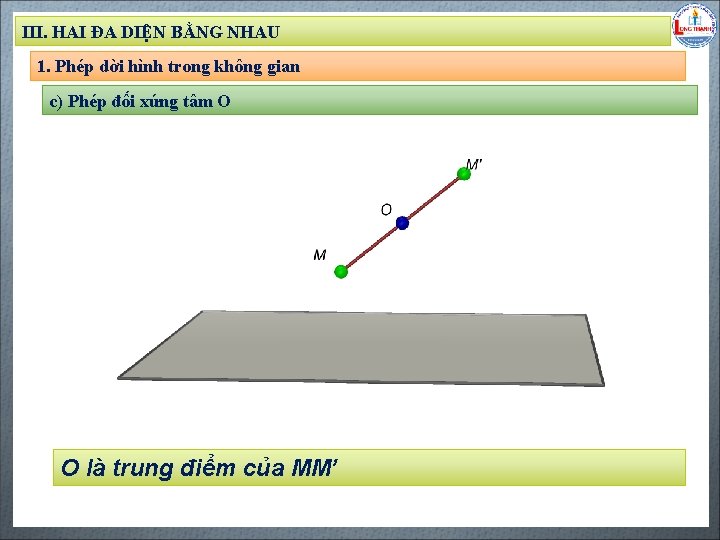 III. HAI ĐA DIỆN BẰNG NHAU 1. Phép dời hình trong không gian c)