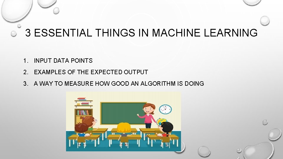 3 ESSENTIAL THINGS IN MACHINE LEARNING 1. INPUT DATA POINTS 2. EXAMPLES OF THE 3 ESSENTIAL THINGS IN MACHINE LEARNING 1. INPUT DATA POINTS 2. EXAMPLES OF THE