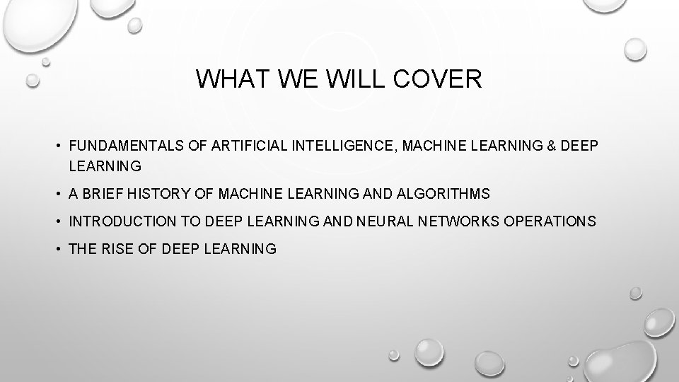 WHAT WE WILL COVER • FUNDAMENTALS OF ARTIFICIAL INTELLIGENCE, MACHINE LEARNING & DEEP LEARNING WHAT WE WILL COVER • FUNDAMENTALS OF ARTIFICIAL INTELLIGENCE, MACHINE LEARNING & DEEP LEARNING