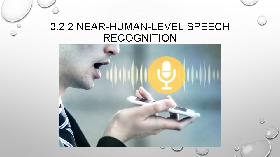 3. 2. 2 NEAR-HUMAN-LEVEL SPEECH RECOGNITION 3. 2. 2 NEAR-HUMAN-LEVEL SPEECH RECOGNITION