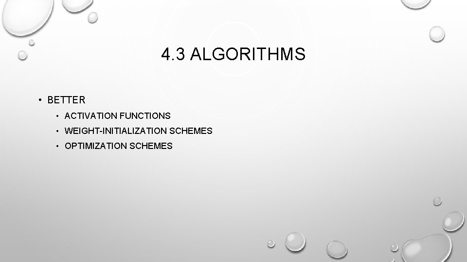 4. 3 ALGORITHMS • BETTER • ACTIVATION FUNCTIONS • WEIGHT-INITIALIZATION SCHEMES • OPTIMIZATION SCHEMES 4. 3 ALGORITHMS • BETTER • ACTIVATION FUNCTIONS • WEIGHT-INITIALIZATION SCHEMES • OPTIMIZATION SCHEMES