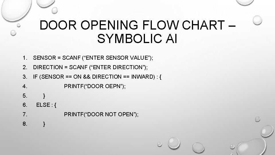 DOOR OPENING FLOW CHART – SYMBOLIC AI 1. SENSOR = SCANF (“ENTER SENSOR VALUE”); DOOR OPENING FLOW CHART – SYMBOLIC AI 1. SENSOR = SCANF (“ENTER SENSOR VALUE”);