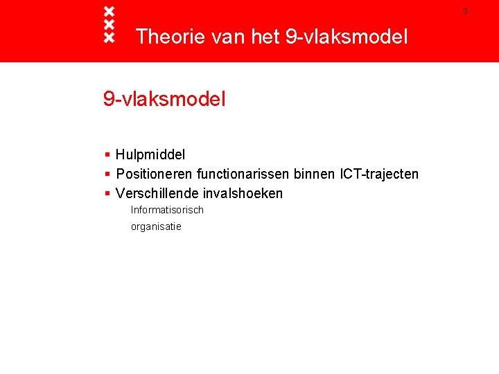 3 Theorie van het 9 -vlaksmodel § Hulpmiddel § Positioneren functionarissen binnen ICT-trajecten §