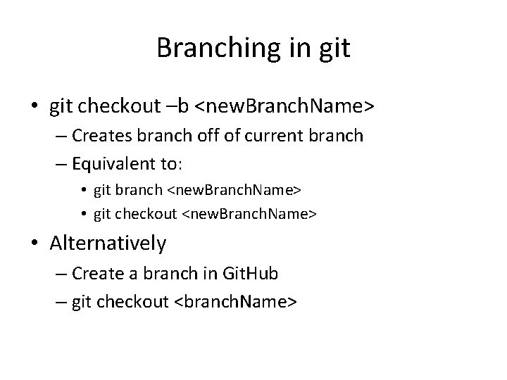 Branching in git • git checkout –b <new. Branch. Name> – Creates branch off