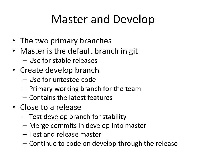 Master and Develop • The two primary branches • Master is the default branch