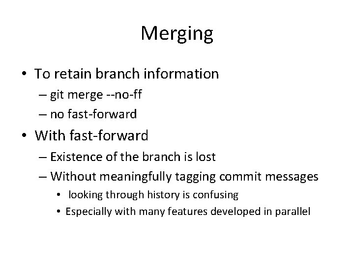 Merging • To retain branch information – git merge --no-ff – no fast-forward •
