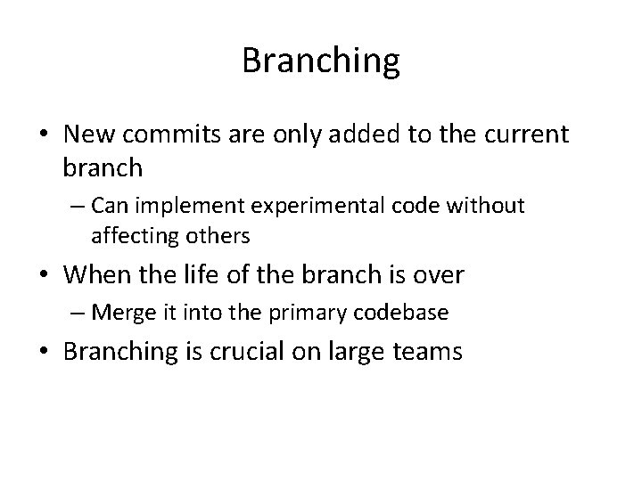Branching • New commits are only added to the current branch – Can implement